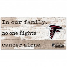 Atlanta Falcons NFL Crucial Catch 6 x 12 In Our Family No One Fights Cancer Alone Sign