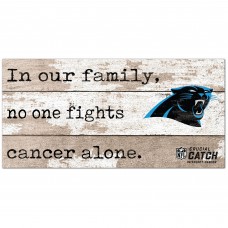 Carolina Panthers NFL Crucial Catch 6 x 12 In Our Family No One Fights Cancer Alone Sign