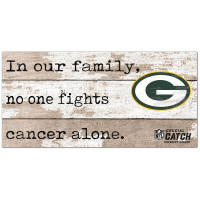 Green Bay Packers NFL Crucial Catch 6 x 12 In Our Family No One Fights Cancer Alone Sign