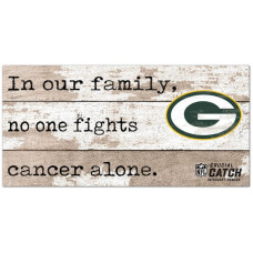 Green Bay Packers NFL Crucial Catch 6 x 12 In Our Family No One Fights Cancer Alone Sign Green Bay Packers NFL Crucial Catch 6 x 12 In Our Family No One Fights Cancer Alone Sign