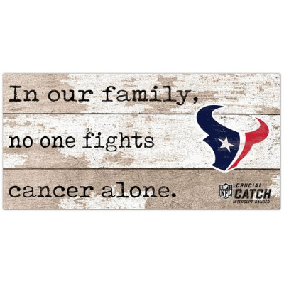 Houston Texans NFL Crucial Catch 6 x 12 In Our Family No One Fights Cancer Alone Sign