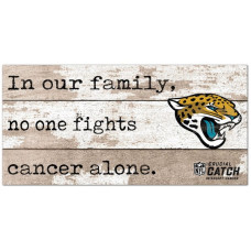 Jacksonville Jaguars NFL Crucial Catch 6 x 12 In Our Family No One Fights Cancer Alone Sign Jacksonville Jaguars NFL Crucial Catch 6 x 12 In Our Family No One Fights Cancer Alone Sign