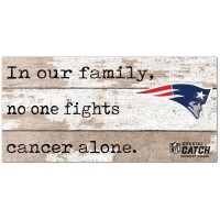 New England Patriots NFL Crucial Catch 6 x 12 In Our Family No One Fights Cancer Alone Sign