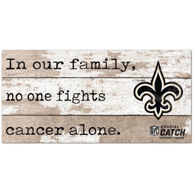 New Orleans Saints NFL Crucial Catch 6 x 12 In Our Family No One Fights Cancer Alone Sign